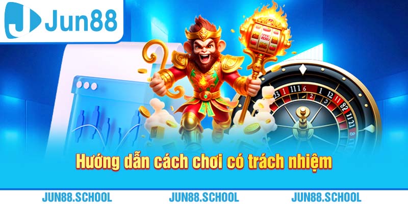 Hướng dẫn cách chơi có trách nhiệm