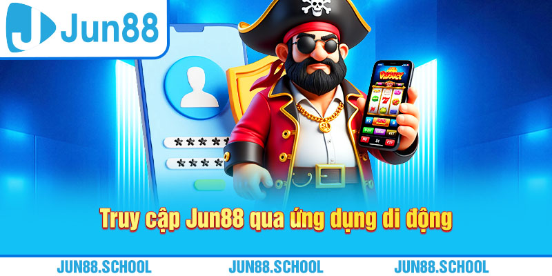 Truy cập Jun88 qua ứng dụng di động