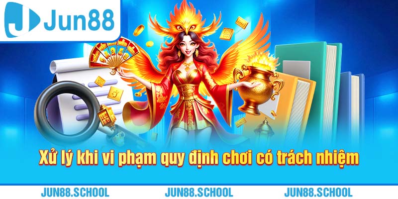Xử lý khi vi phạm quy định chơi có trách nhiệm